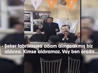 'Şeker fabrikası da AKP’nin, bilmem ne fabrikası da AKP’nin'