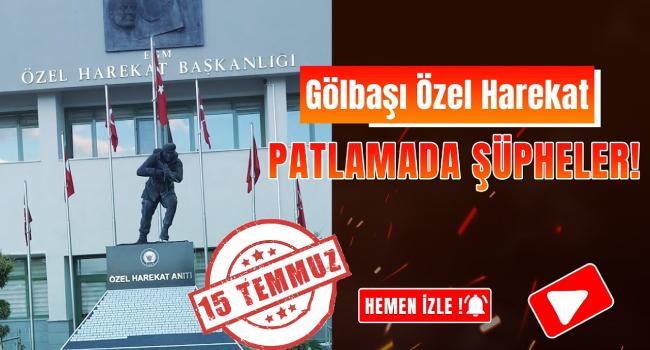 Gölbaşı Özel Harekat: Patlamadaki şüpheler masaya yatırıldı