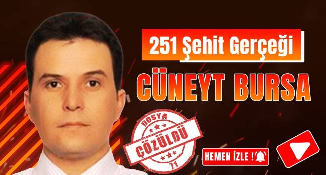 251 şehit gerçeği: Cüneyt Bursa'nın ölümünde dikkat çeken gerçekler