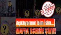 İsim isim açıklıyorum: İşte 15 Temmuz'daki mafyanın rolü!