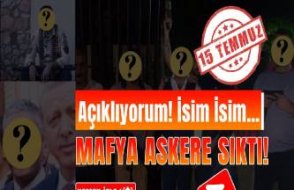 İsim isim açıklıyorum: İşte 15 Temmuz'daki mafyanın rolü!