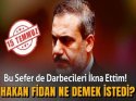 Hakan Fidan’dan örtülü 15 Temmuz itirafı: Bu sefer de darbecileri ikna ettim!