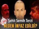 Şehit Semih Terzi neden infaz edildi?