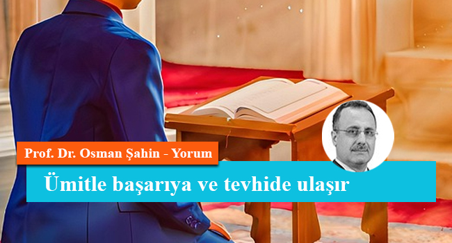 Ümitle başarıya ve tevhide ulaşır