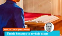 Ümitle başarıya ve tevhide ulaşır
