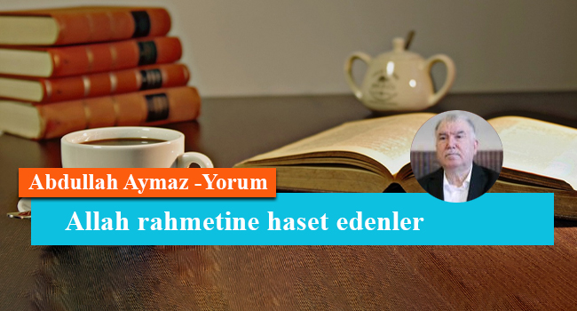 Allah rahmetine haset edenler