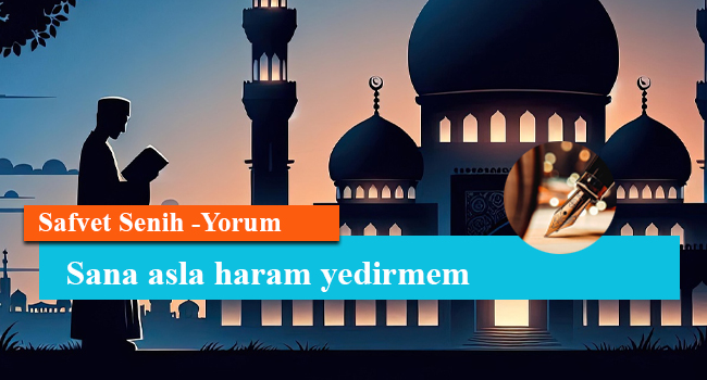 Sana asla haram yedirmem