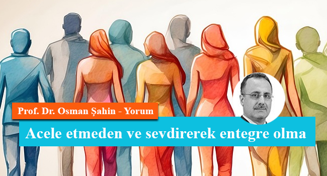 Acele etmeden ve sevdirerek entegre olma