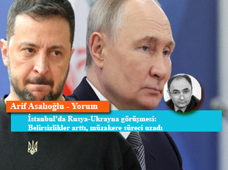 İstanbul’da Rusya-Ukrayna görüşmesi: Belirsizlikler arttı, müzakere süreci uzadı