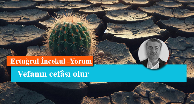 Vefanın cefâsı olur