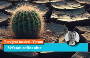 Vefanın cefâsı olur