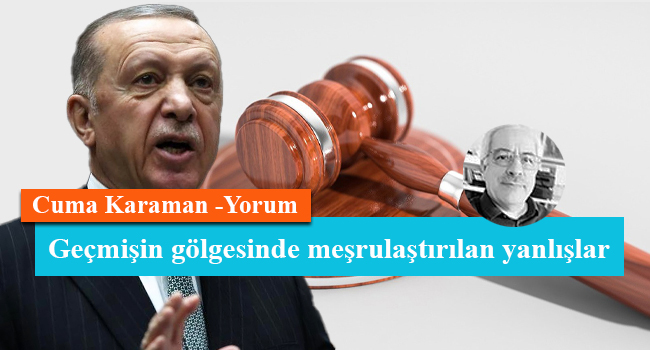 Geçmişin gölgesinde meşrulaştırılan yanlışlar