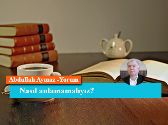 Nasıl anlamamalıyız?