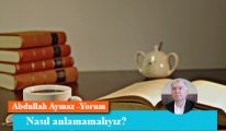 Nasıl anlamamalıyız?