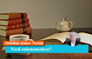 Nasıl anlamamalıyız?