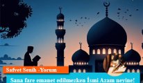Sana fare emanet edilmezken İsmi Azam neyine!
