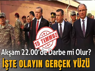 'Akşam 22:00'de darbe mi olur: İşte olayın gerçek yüzü'