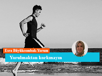 Yorulmaktan korkmayın