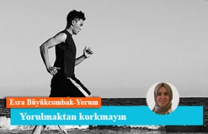 Yorulmaktan korkmayın