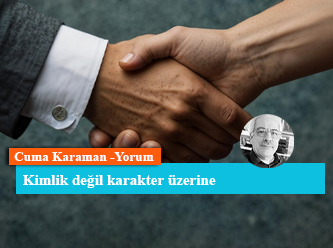 Kimlik değil karakter üzerine