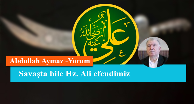Savaşta bile Hz. Ali efendimiz
