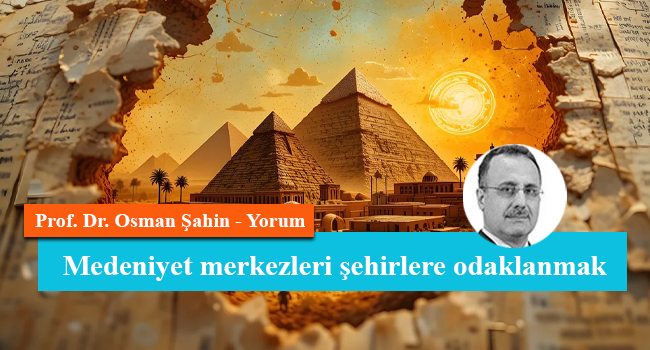 Medeniyet merkezleri şehirlere odaklanmak