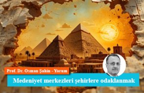 Medeniyet merkezleri şehirlere odaklanmak