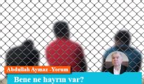 Bene ne hayrın var?