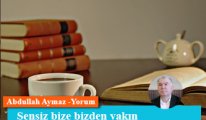 Sensiz bize bizden yakın