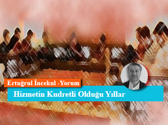 Hizmetin Kudretli Olduğu Yıllar