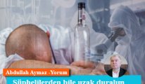 Şüphelilerden bile uzak duralım