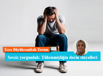 Sessiz yorgunluk: Tükenmişliğin derin sinyalleri