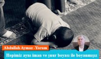 Hepimiz aynı iman ve şuur boyası ile boyanmışız