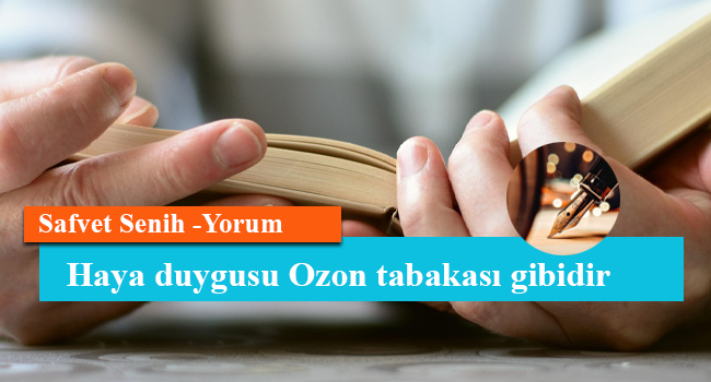 Haya duygusu Ozon tabakası gibidir