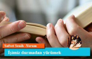 İşimiz durmadan yürümek