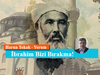 İbrahim Bizi Bırakma!