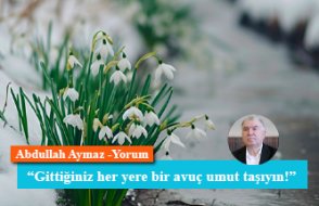 'Gittiğiniz her yere bir avuç umut taşıyın!'