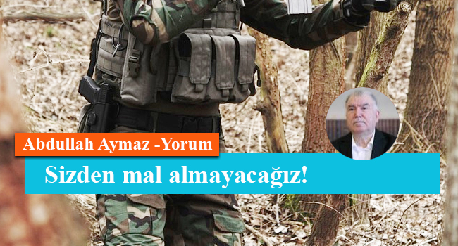 Sizden mal almayacağız!