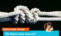 Bu fitneyi kim çözecek?