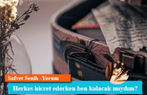 Herkes hicret ederken ben kalacak mıydım?