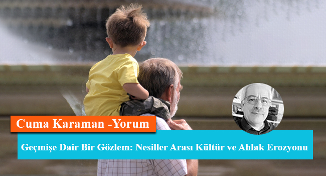 Geçmişe Dair Bir Gözlem: Nesiller Arası Kültür ve Ahlak Erozyonu