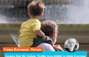 Geçmişe Dair Bir Gözlem: Nesiller Arası Kültür ve Ahlak Erozyonu