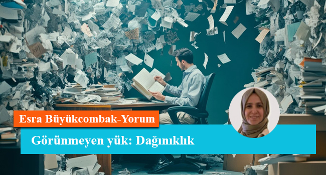 Görünmeyen yük: Dağınıklık