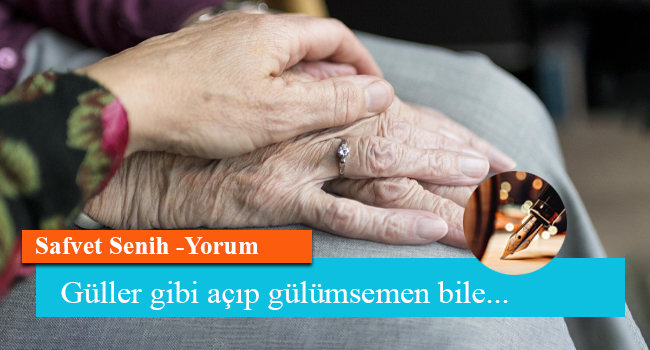 Güller gibi açıp gülümsemen bile...