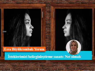 İsteklerimizi belirginleştirme sanatı: Net olmak