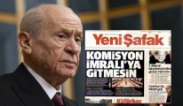 Yandaş Yeni Şafak, Bahçeli'ye manşetten cephe aldı: 'Komisyon İmralı'ya gitmesin'