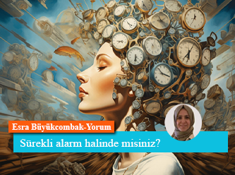 Sürekli alarm halinde misiniz?