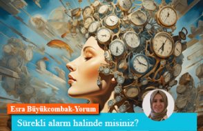 Sürekli alarm halinde misiniz?