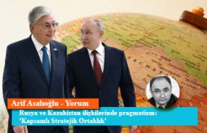 Rusya ve Kazakistan ilişkilerinde pragmatizm: 'Kapsamlı Stratejik Ortaklık'