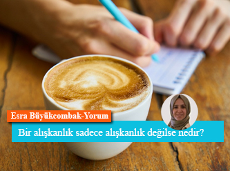 Bir alışkanlık sadece alışkanlık değilse nedir?